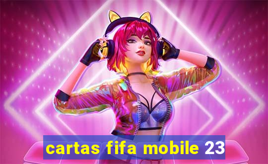 cartas fifa mobile 23